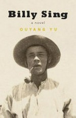 Billy Sing : a novel / Ouyang Yu.