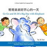 Ge ge di di he da xiang hao kai xin de yi tian = ge ge and di di's big day with elephant / by K Yee; illustrated by Tanja Russita.