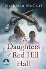 The daughters of Red Hill Hall / Kathleen McGurl.