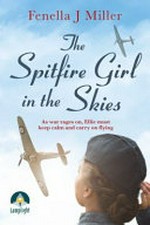 The Spitfire girl in the skies / Fenella J. Miller.
