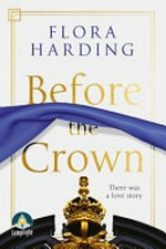 Before the crown / Flora Harding.