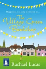 The village green bookshop / Rachael Lucas.