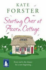 Starting over at Acorn Cottage / Kate Forster.
