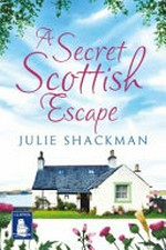 A secret Scottish escape / Julie Shackman.