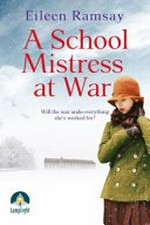 A school mistress at war / Eileen Ramsay.