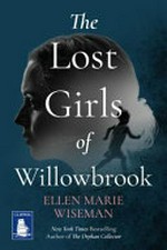 The lost girls of Willowbrook / Ellen Marie Wiseman.