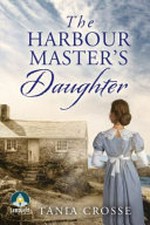 The harbour master's daughter / Tania Crosse.