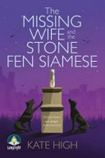 The missing wife and the Stone Fen Siamese / Kate High.