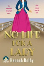No life for a lady / Hannah Dolby.