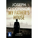 My father's house / Joseph O'Connor.