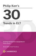 Philip Kerr's 30 trends in ELT / Philip Kerr ; consultant and editor: Scott Thornbury.