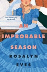 An improbable season / Rosalyn Eves.