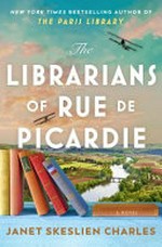 The librarians of Rue de Picardie / Janet Skeslien Charles.