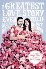 The greatest love story ever told : an oral history / Megan Mullally & Nick Offerman ; [chapter opening photographs by Emily Shur ; illustration and lettering by Meryl Rowin].