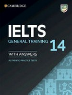 Cambridge IELTS. 14, General training : with answers : authentic practice tests.