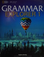 Grammar explorer 1 / Daphne Mackey ; series editors, Rob Jenkins and Staci Johnson.