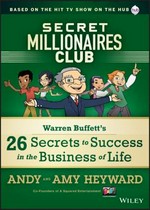 Secret millionaires club : Warren Buffett's 26 secrets to success in the business of life / Andy and Amy Heyward.