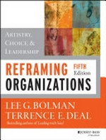Reframing organizations : artistry, choice, and leadership / Lee G. Bolman, Terrence E. Deal.