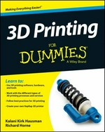 3D Printing for dummies / by Kalani Kirk Hausman and Richard Horne.