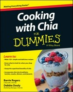 Cooking with chia for dummies / by Barrie Rogers and Debbie Dooly.