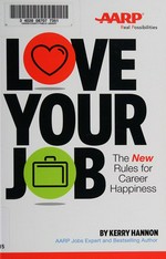 Love your job : the new rules of career happiness / Kerry Hannon.