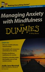 Managing anxiety with mindfulness for dummies / by Joelle Jane Marshall.