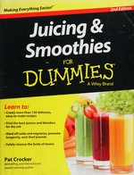 Juicing & smoothies for dummies / by Pat Crocker.