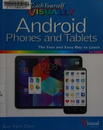 Teach yourself visually Android phones and tablets / by Guy Hart-Davis.