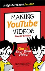 Making YouTube® videos / by Nick Willougby ; with Tee Morris and Will Eagle.