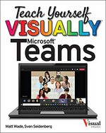 Teach yourself visually. by Matt Wade and Sven Seidenberg. Microsoft Teams /