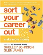 Sort your career out : & make more money / Shelley Johnson, Glen James.