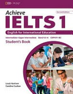 Achieve IELTS 1 : English for International education. 1, Student's book : intermediate - upper intermediate / Louis Harrison, Caroline Cushen.