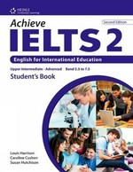 Achieve IELTS 2 : English for International education. 2, Student's book : Upper intermediate-advanced / Louis Harrison, Caroline Cushen, Susan Hutchison.