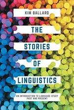 The stories of linguistics : an introduction to language study past and present / Kim Ballard.
