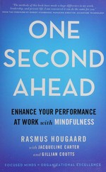 One second ahead : enhance your performance at work with mindfulness / Rasmus Hougaard, Jacqueline Carter, Gillian Coutts.