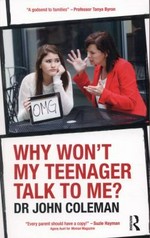 Why won't my teenager talk to me? / John Coleman.