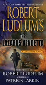 Robert Ludlum's The Lazarus vendetta : a covert-one novel / written by Patrick Larkin.