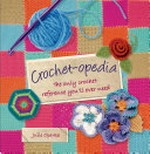 Crochet-opedia : the only crochet reference you'll ever need / Julie Oparka.