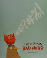 Little Bird's bad word / Jacob Grant.