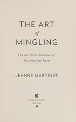 The art of mingling : fun and proven techniques for mastering any room / Jeanne Martinet.