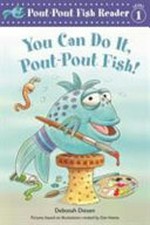 You can do it, pout-pout fish! / Deborah Diesen ; pictures by Isidre Monés, based on illustrations created by Dan Hanna for the New York times-bestselling Pout-pout fish books.