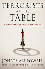 Terrorists at the table : why negotiating is the only way to peace / Jonathan Powell.