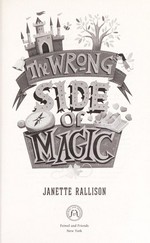 The wrong side of magic / Janette Rallison.