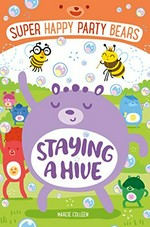 Staying a hive / Marcie Colleen ; illustrations by Steve James.