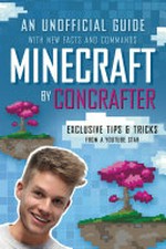 Minecraft : an unofficial guide with new facts and commands / by ConCrafter.
