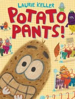 Potato pants! / Laurie Keller.