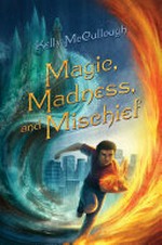 Magic, madness, and mischief / Kelly McCullough.