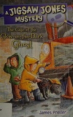 The case of the glow-in-the-dark ghost / by James Preller ; illustrated by Jamie Smith ; cover illustration by R.W. Alley.