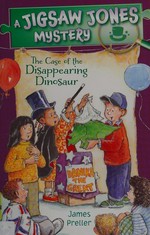 The case of the disappearing dinosaur / by James Preller ; illustrated by Jamie Smith ; cover illustration by R.W. Alley.