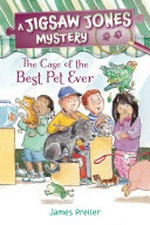 The case of the best pet ever / by James Preller ; illustrated by Jamie Smith ; cover illustration by R.W. Alley.
